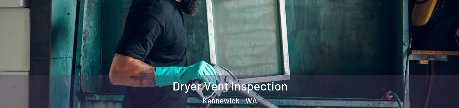  Dryer Vent Inspection Kennewick - WA