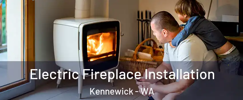  Electric Fireplace Installation Kennewick - WA