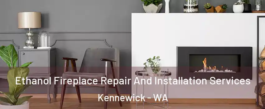  Ethanol Fireplace Repair And Installation Services Kennewick - WA