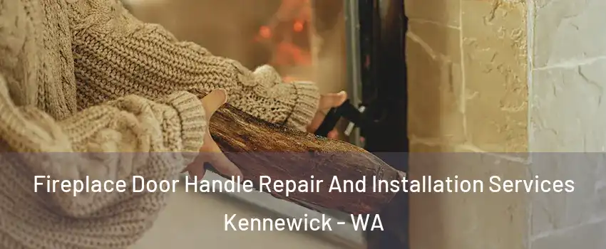  Fireplace Door Handle Repair And Installation Services Kennewick - WA