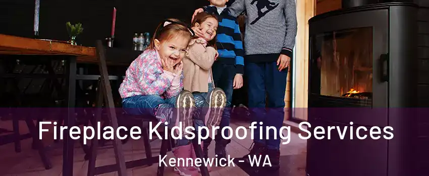  Fireplace Kidsproofing Services Kennewick - WA
