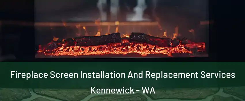  Fireplace Screen Installation And Replacement Services Kennewick - WA
