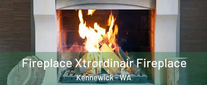  Fireplace Xtrordinair Fireplace Kennewick - WA