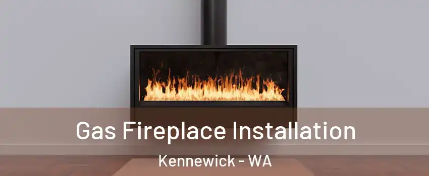  Gas Fireplace Installation Kennewick - WA