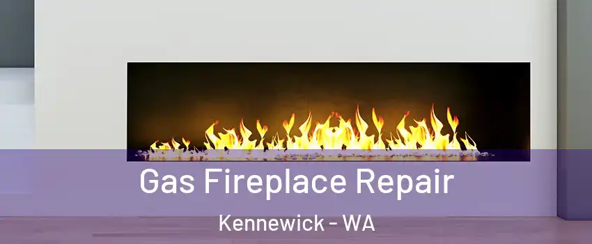  Gas Fireplace Repair Kennewick - WA