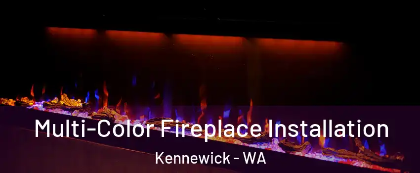  Multi-Color Fireplace Installation Kennewick - WA