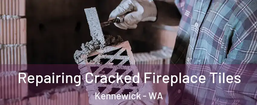  Repairing Cracked Fireplace Tiles Kennewick - WA