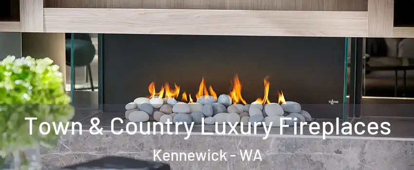  Town & Country Luxury Fireplaces Kennewick - WA