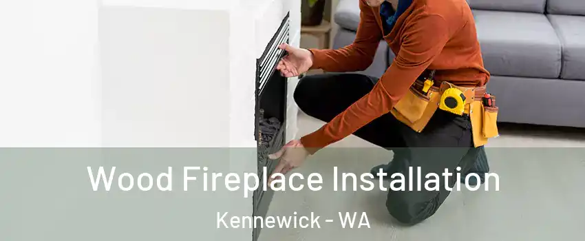  Wood Fireplace Installation Kennewick - WA