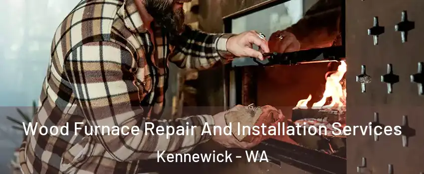  Wood Furnace Repair And Installation Services Kennewick - WA